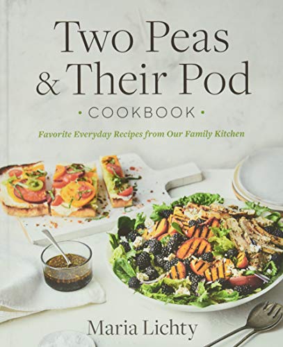 Two Peas & Their Pod Cookbook Favorite Everyday Recipes From Our Family Kitchen