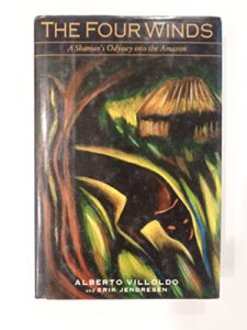The Four Winds A Shaman's Odyssey into the Amazon